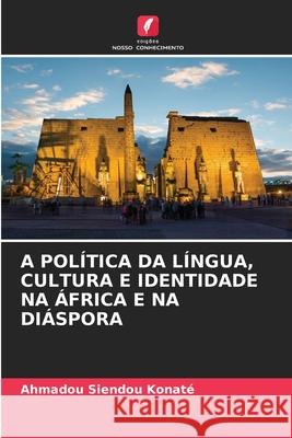 A Política Da Língua, Cultura E Identidade Na África E Na Diáspora Ahmadou Siendou Konaté 9786204120690 Edicoes Nosso Conhecimento