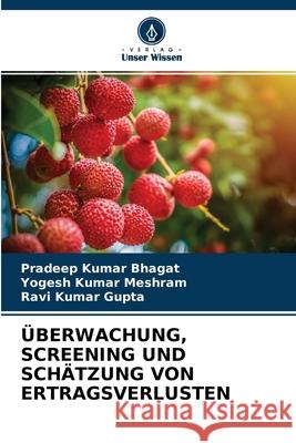 Überwachung, Screening Und Schätzung Von Ertragsverlusten Pradeep Kumar Bhagat, Yogesh Kumar Meshram, Ravi Kumar Gupta 9786204121093