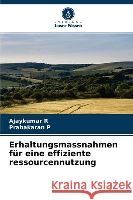 Erhaltungsmassnahmen für eine effiziente ressourcennutzung Ajaykumar R, Prabakaran P 9786204121154