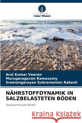 Nährstoffdynamik in Salzbelasteten Böden Arul Kumar Veeran, Murugaragavan Ramasamy, Sreerangarayan Subramanian Rakesh 9786204121291 Verlag Unser Wissen