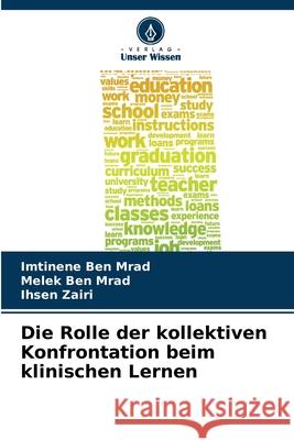 Die Rolle der kollektiven Konfrontation beim klinischen Lernen Imtinene Ben Mrad, Melek Ben Mrad, Ihsen Zairi 9786204121451