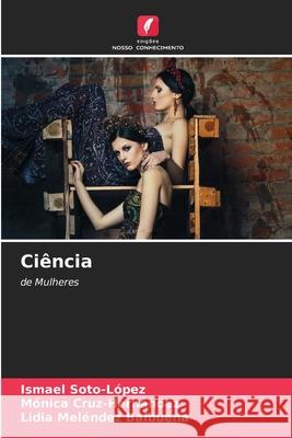 Ciência Ismael Soto-López, Mónica Cruz-Hernández, Lidia Meléndez Balbuena 9786204121673