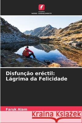 Disfunção eréctil: Lágrima da Felicidade Faruk Alam 9786204122045