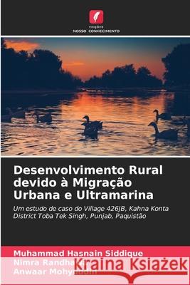 Desenvolvimento Rural devido à Migração Urbana e Ultramarina Muhammad Hasnain Siddique, Nimra Randhawa, Anwaar Mohyuddin 9786204122182