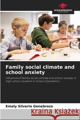 Family social climate and school anxiety Emely Silveri 9786204122274 Our Knowledge Publishing