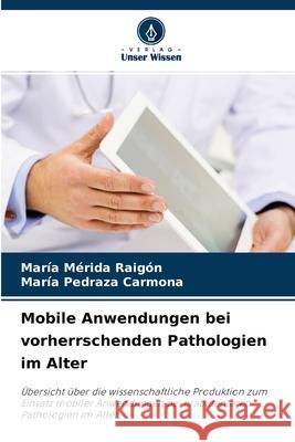 Mobile Anwendungen bei vorherrschenden Pathologien im Alter María Mérida Raigón, María Pedraza Carmona 9786204122328