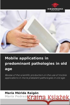 Mobile applications in predominant pathologies in old age M Mar 9786204122335 Our Knowledge Publishing