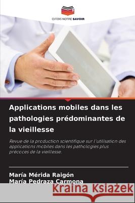 Applications mobiles dans les pathologies prédominantes de la vieillesse Mérida Raigón, María 9786204122342