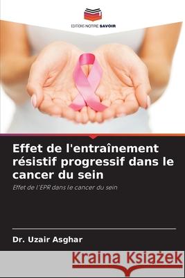 Effet de l'entraînement résistif progressif dans le cancer du sein Dr Uzair Asghar 9786204122519