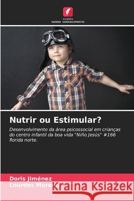 Nutrir ou Estimular? Doris Jiménez, Lourdes Moreno 9786204122717
