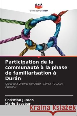 Participation de la communauté à la phase de familiarisation à Durán Jurado, Christian 9786204122786 Editions Notre Savoir