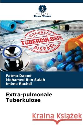 Extra-pulmonale Tuberkulose Fatma Daoud, Mohamed Ben Salah, Imene Rachdi 9786204123134