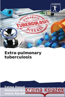 Extra-pulmonary tuberculosis Fatma Daoud Mohamed Be Imene Rachdi 9786204123141 Sciencia Scripts