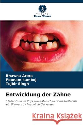 Entwicklung der Zähne Bhawna Arora, Poonam Kamboj, Tejbir Singh 9786204123325 Verlag Unser Wissen