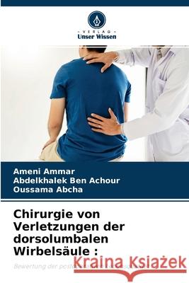 Chirurgie von Verletzungen der dorsolumbalen Wirbelsäule Ameni Ammar, Abdelkhalek Ben Achour, Oussama Abcha 9786204124162