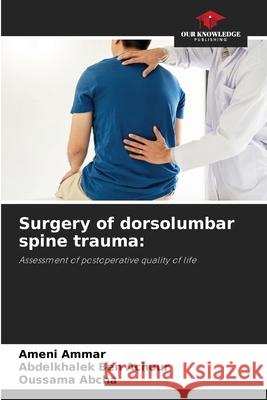 Surgery of dorsolumbar spine trauma Ameni Ammar, Abdelkhalek Ben Achour, Oussama Abcha 9786204124209