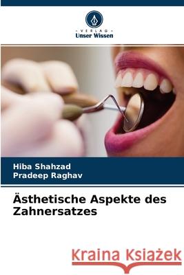 Ästhetische Aspekte des Zahnersatzes Hiba Shahzad, Pradeep Raghav 9786204125428 Verlag Unser Wissen