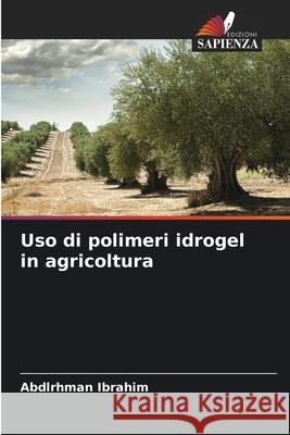 Uso di polimeri idrogel in agricoltura Abdlrhman Ibrahim 9786204125572 International Book Market Service Ltd
