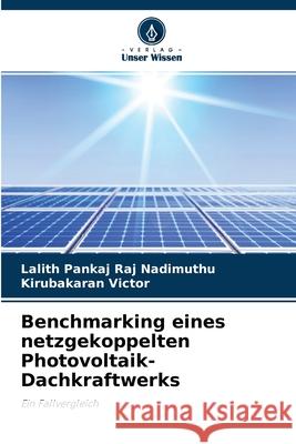 Benchmarking eines netzgekoppelten Photovoltaik-Dachkraftwerks Lalith Pankaj Raj Nadimuthu, Kirubakaran Victor 9786204126166