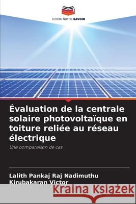 Évaluation de la centrale solaire photovoltaïque en toiture reliée au réseau électrique Lalith Pankaj Raj Nadimuthu, Kirubakaran Victor 9786204126180 Editions Notre Savoir