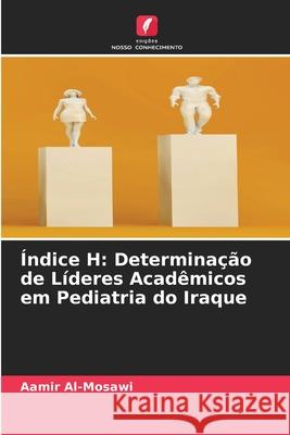 Índice H: Determinação de Líderes Acadêmicos em Pediatria do Iraque Aamir Al-Mosawi 9786204126531