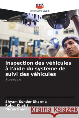 Inspection des véhicules à l'aide du système de suivi des véhicules Shyam Sunder Sharma, Rahul Khatri, Dhruv Bindal 9786204126579