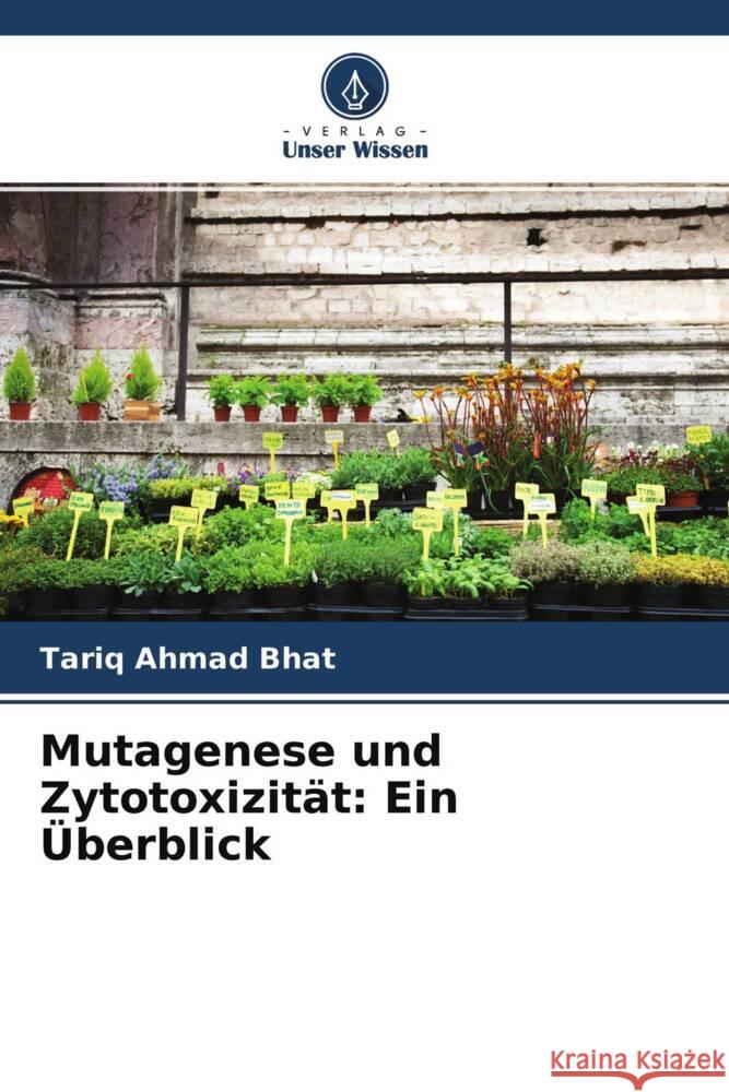 Mutagenese und Zytotoxizität: Ein Überblick Bhat, Tariq Ahmad 9786204127231