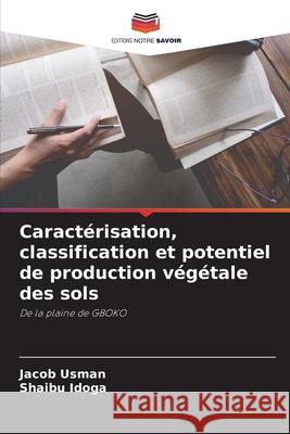 Caractérisation, classification et potentiel de production végétale des sols Usman, Jacob 9786204127316