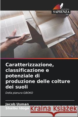 Caratterizzazione, classificazione e potenziale di produzione delle colture dei suoli Jacob Usman Shaibu Idoga 9786204127323