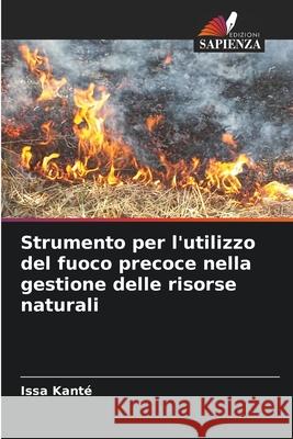 Strumento per l'utilizzo del fuoco precoce nella gestione delle risorse naturali Kant 9786204127507 Edizioni Sapienza