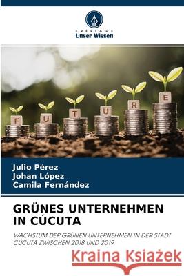 Grünes Unternehmen in Cúcuta Julio Pérez, Johan López, Camila Fernández 9786204127538 Verlag Unser Wissen