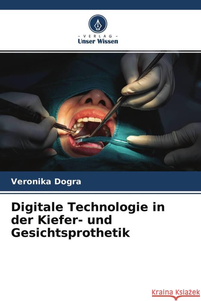 Digitale Technologie in der Kiefer- und Gesichtsprothetik Dogra, Veronika 9786204128078