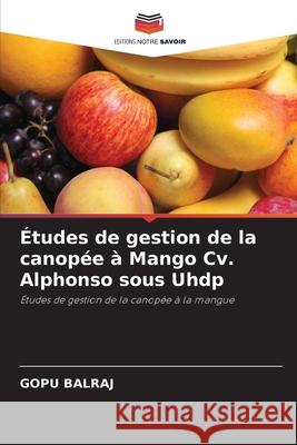 Études de gestion de la canopée à Mango Cv. Alphonso sous Uhdp Balraj, Gopu 9786204128269