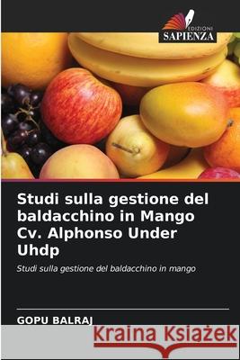 Studi sulla gestione del baldacchino in Mango Cv. Alphonso Under Uhdp Gopu Balraj 9786204128283