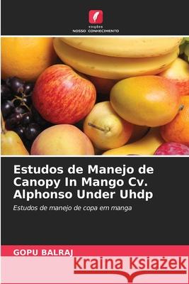 Estudos de Manejo de Canopy In Mango Cv. Alphonso Under Uhdp Gopu Balraj 9786204128290