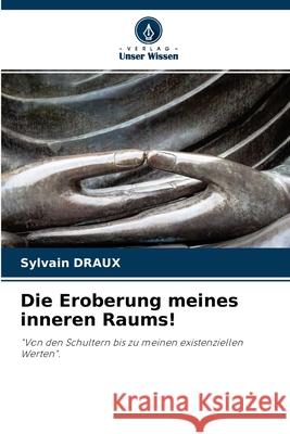 Die Eroberung meines inneren Raums! Sylvain Draux 9786204128733