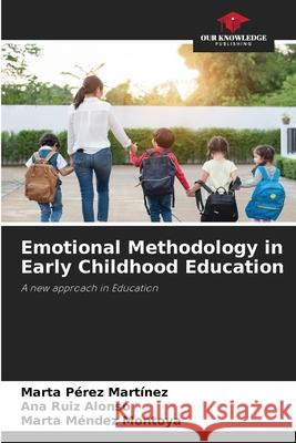 Emotional Methodology in Early Childhood Education P Ana Rui Marta M 9786204128863 Our Knowledge Publishing