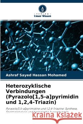 Heterozyklische Verbindungen (Pyrazolo[1,5-a]pyrimidin und 1,2,4-Triazin) Ashraf Sayed Hassan Mohamed 9786204129471