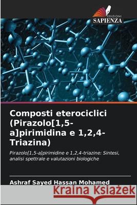 Composti eterociclici (Pirazolo[1,5-a]pirimidina e 1,2,4-Triazina) Ashraf Saye 9786204129501 Edizioni Sapienza