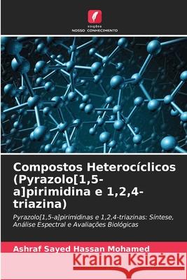 Compostos Heterocíclicos (Pyrazolo[1,5-a]pirimidina e 1,2,4-triazina) Ashraf Sayed Hassan Mohamed 9786204129518
