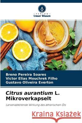Citrus aurantium L. Mikroverkapselt Breno Pereira Soares, Victor Elias Mouchrek Filho, Gustavo Oliveira Everton 9786204129532