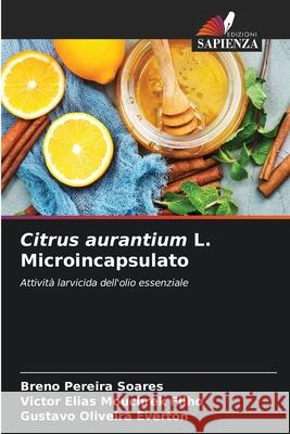 Citrus aurantium L. Microincapsulato Breno Pereira Soares Victor Elias Mouchrek Filho Gustavo Oliveira Everton 9786204129563