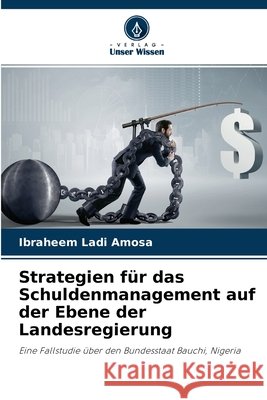 Strategien für das Schuldenmanagement auf der Ebene der Landesregierung Ibraheem Ladi Amosa 9786204130019