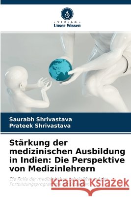 Stärkung der medizinischen Ausbildung in Indien: Die Perspektive von Medizinlehrern Saurabh Shrivastava, Prateek Shrivastava 9786204130255 Verlag Unser Wissen