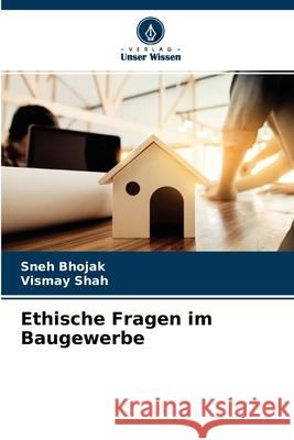 Ethische Fragen im Baugewerbe Sneh Bhojak, Vismay Shah 9786204130859 Verlag Unser Wissen