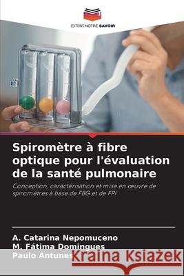 Spiromètre à fibre optique pour l'évaluation de la santé pulmonaire Nepomuceno, A. Catarina 9786204131177 Editions Notre Savoir