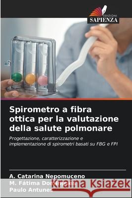 Spirometro a fibra ottica per la valutazione della salute polmonare A. Catarina Nepomuceno M. F 9786204131184 Edizioni Sapienza