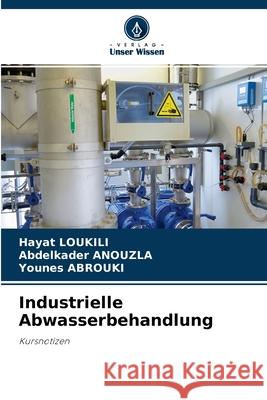 Industrielle Abwasserbehandlung Hayat Loukili, Abdelkader Anouzla, Younes Abrouki 9786204131276