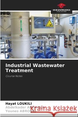 Industrial Wastewater Treatment Hayat Loukili Abdelkader Anouzla Younes Abrouki 9786204131283 Our Knowledge Publishing
