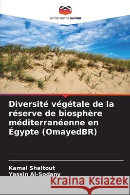 Diversité végétale de la réserve de biosphère méditerranéenne en Égypte (OmayedBR) Kamal Shaltout, Yassin Al-Sodany 9786204132075 Editions Notre Savoir